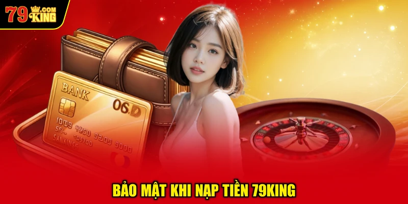 Bảo Mật Khi Nạp Tiền 79KING
