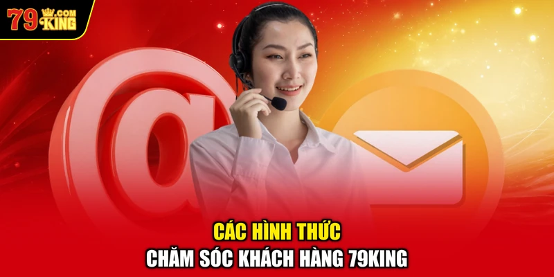 Các Hình Thức Chăm Sóc Khách Hàng 79KING