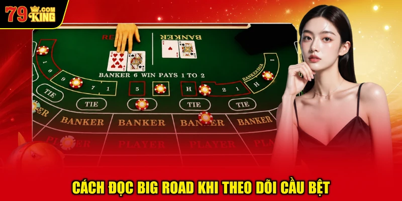 Cách Đọc Big Road Khi Theo Dõi Cầu Bệt