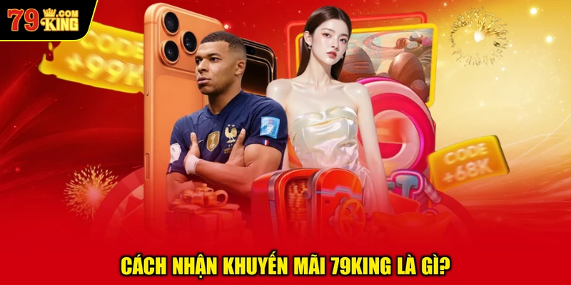 Cách Nhận Khuyến Mãi 79KING Là Gì?