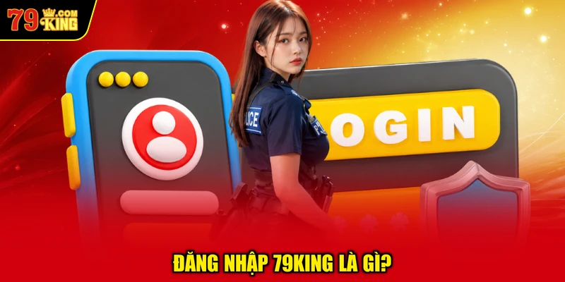 Đăng Nhập 79KING Là Gì?