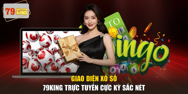 Giao diện Xổ số 79KING trực tuyến cực kỳ sắc nét