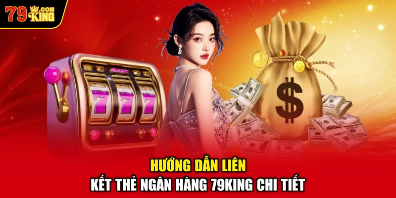 Hướng Dẫn Liên Kết Thẻ Ngân Hàng 79KING Chi Tiết