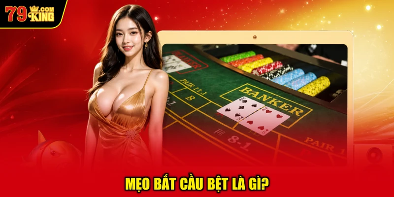 Mẹo Bắt Cầu Bệt Là Gì?