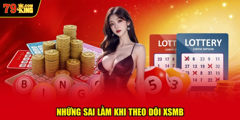 Những Sai Lầm Khi Theo Dõi XSMB
