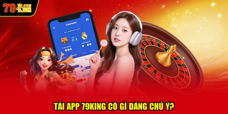 Tải App 79KING Có Gì Đáng Chú Ý?